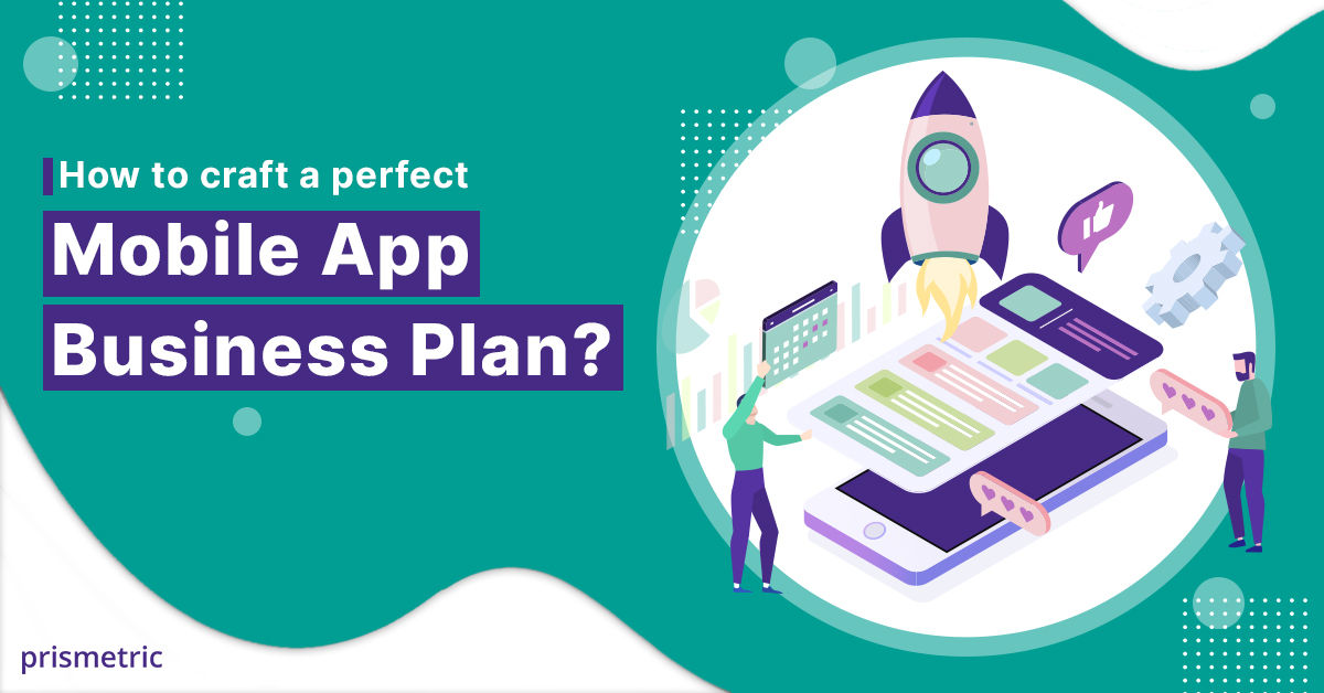 How to craft a perfect Mobile App Business Plan?