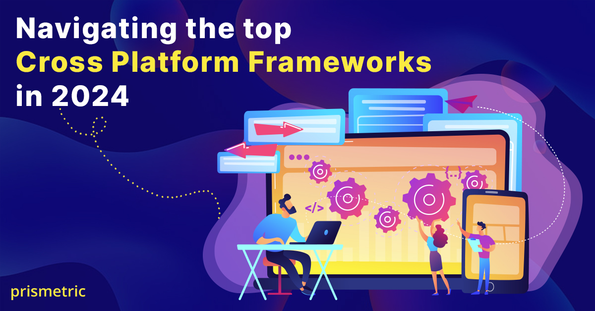 Navigating the top Cross Platform Frameworks in 2024