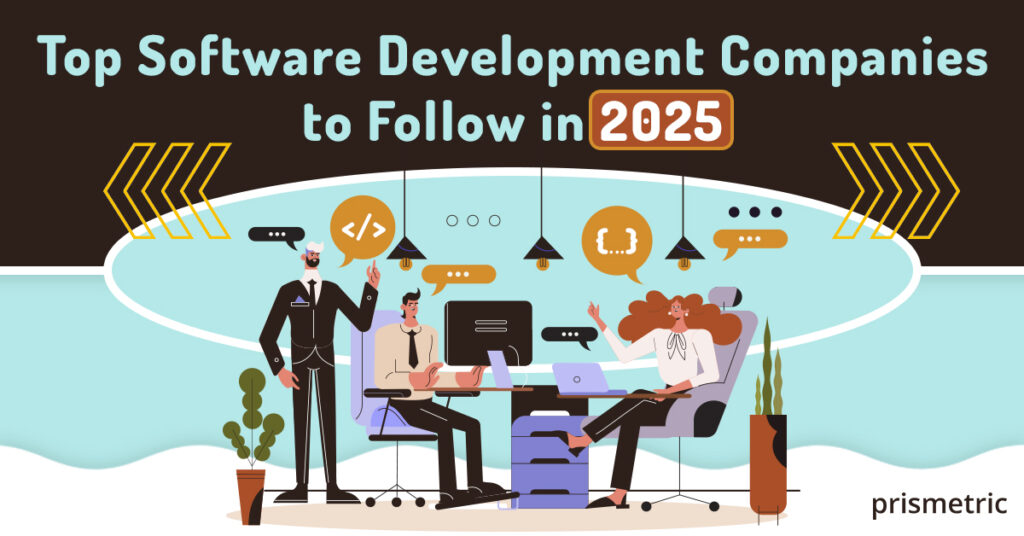 Top Software Development Companies to Watch in 2025 - Prismetric
