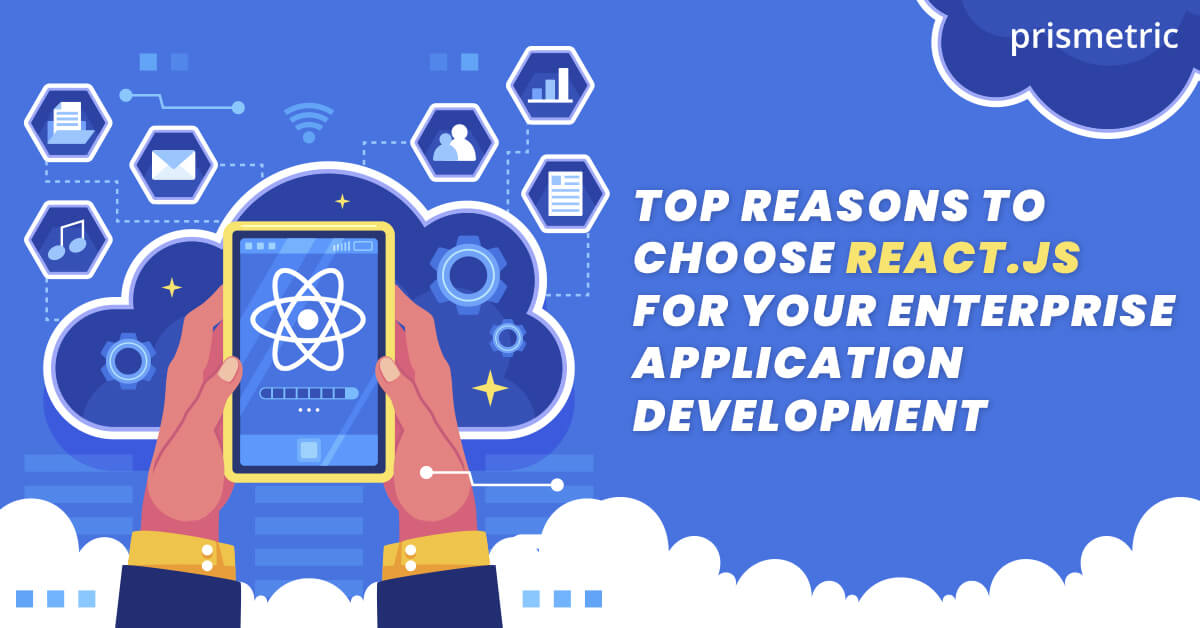 Reasons to Choose React.js for Your Enterprise Application Development