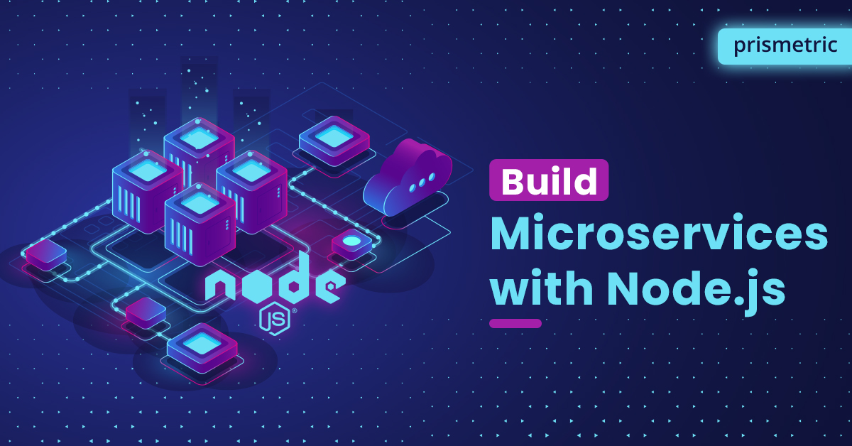 Build Microservices with Node.js: Everything You Need to Know