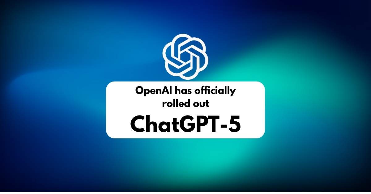 OpenAI Has Launched ChatGPT-5 and Here Is Everything You Need to Know