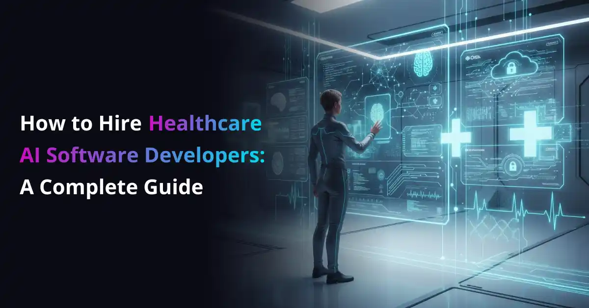 How to Hire Healthcare AI Software Developers_ A Complete Guide