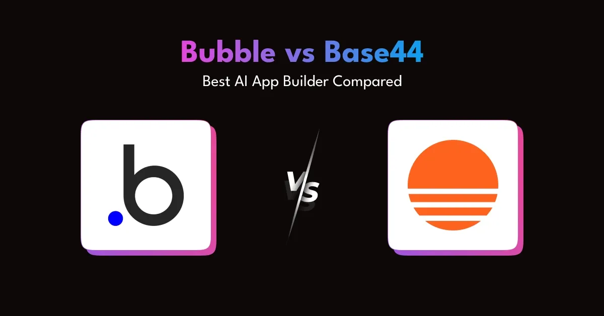 Bubble vs. Base44: Which is Better for AI App Building?