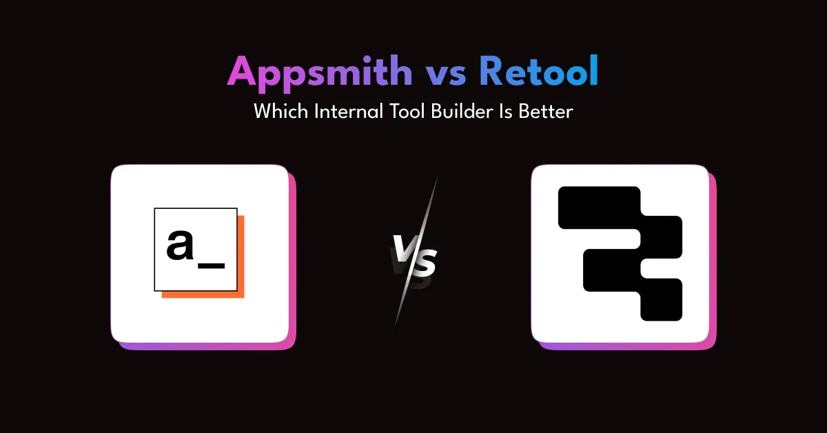 Appsmith vs Retool: Which Internal Tool Builder Is Better?
