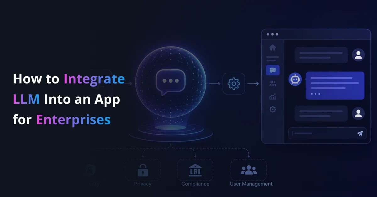 How to Integrate LLM Into an App for Enterprises