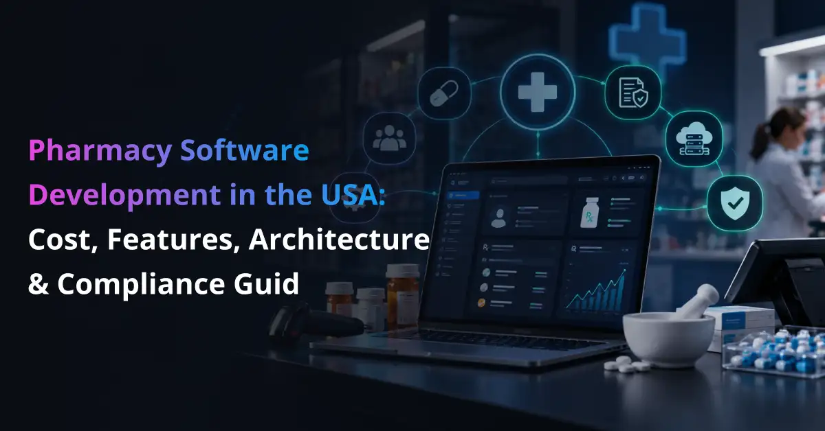 Pharmacy Software Development in the USA: Cost, Features, Architecture & Compliance Guide 2026
