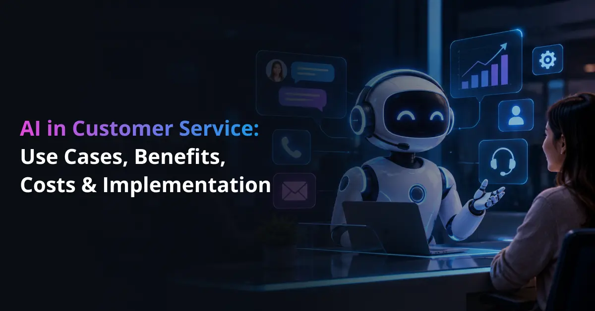 AI in Customer Service: Use Cases, Benefits, Costs & Implementation