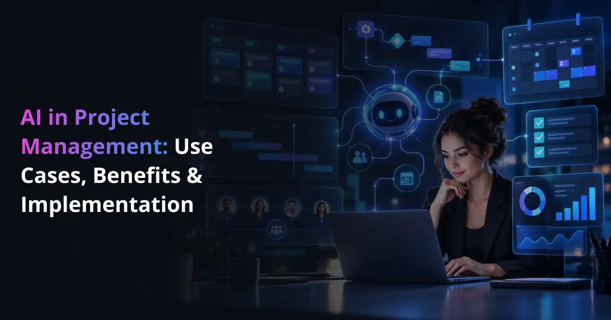 AI in Project Management: Use Cases, Benefits & Implementation Guide
