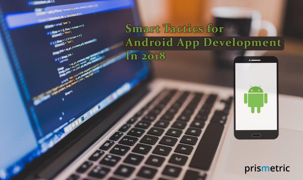The Smart Tactics For Android App Development In2018