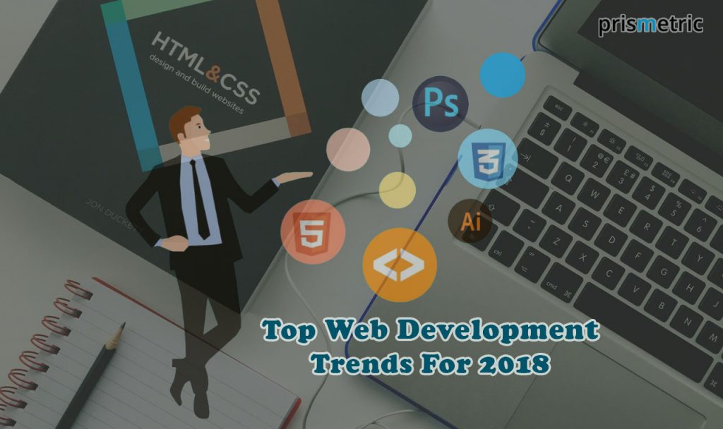 Top Web Development Trends For 2018 That You Should Not Miss Out On